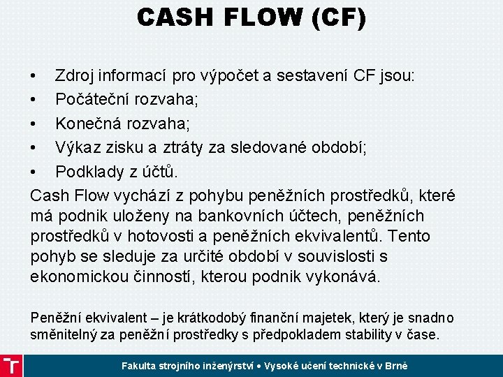 CASH FLOW (CF) • Zdroj informací pro výpočet a sestavení CF jsou: • Počáteční