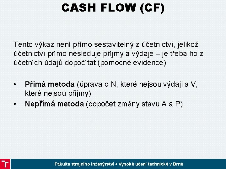 CASH FLOW (CF) Tento výkaz není přímo sestavitelný z účetnictví, jelikož účetnictví přímo nesleduje