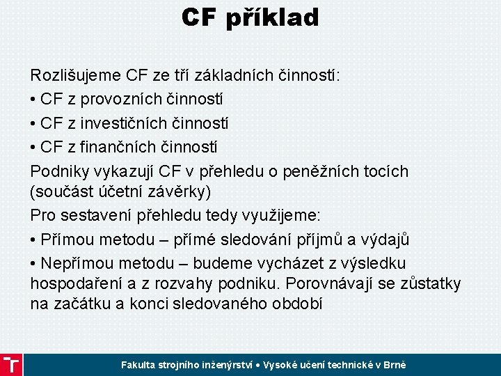 CF příklad Rozlišujeme CF ze tří základních činností: • CF z provozních činností •