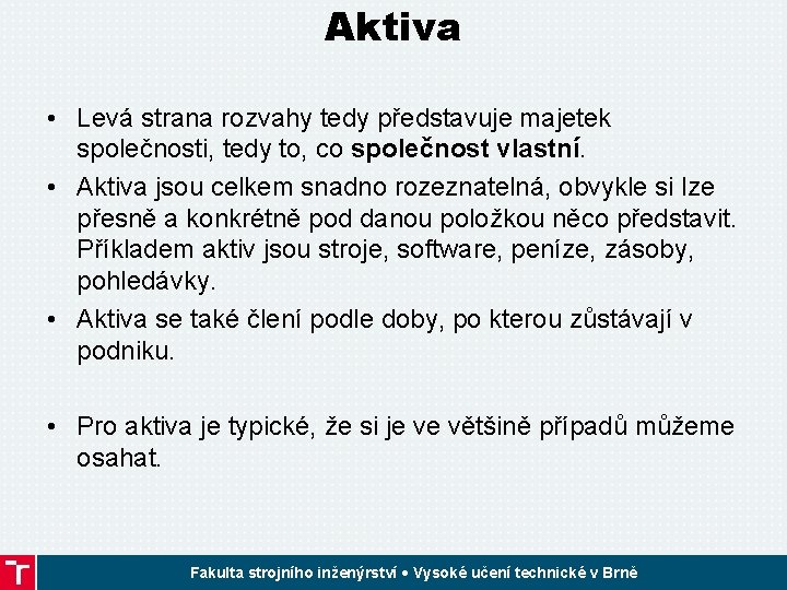 Aktiva • Levá strana rozvahy tedy představuje majetek společnosti, tedy to, co společnost vlastní.