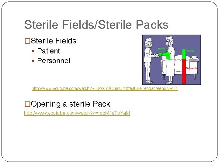 Sterile Fields/Sterile Packs �Sterile Fields § Patient § Personnel http: //www. youtube. com/watch? v=Bw.