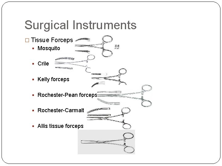 Surgical Instruments � Tissue Forceps § Mosquito § Crile § Kelly forceps § Rochester-Pean