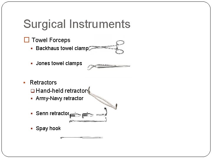 Surgical Instruments � Towel Forceps § Backhaus towel clamps § Jones towel clamps §
