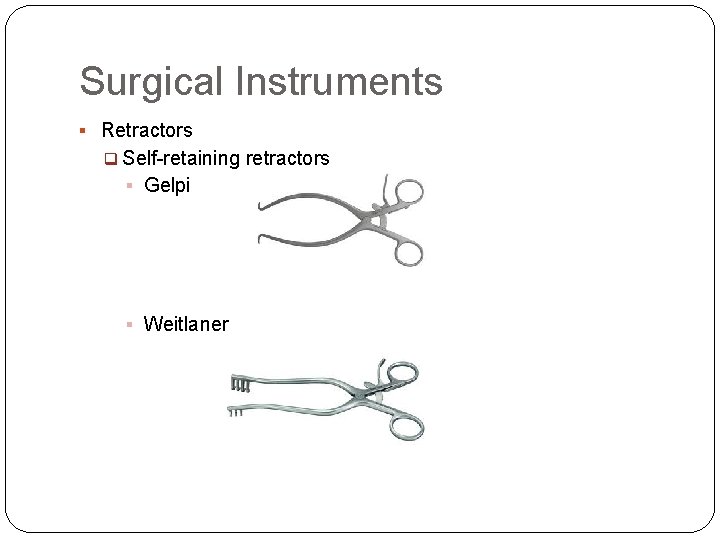 Surgical Instruments § Retractors q Self-retaining retractors § Gelpi § Weitlaner 