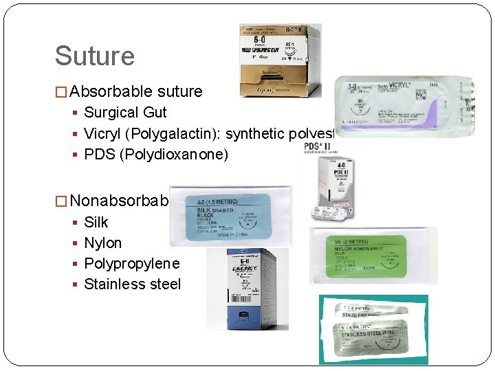 Suture � Absorbable suture § Surgical Gut § Vicryl (Polygalactin): synthetic polyester § PDS