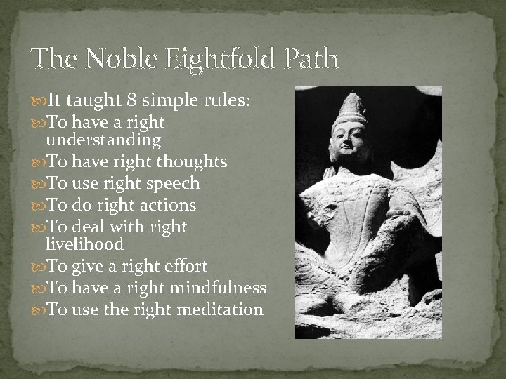 The Noble Eightfold Path It taught 8 simple rules: To have a right understanding