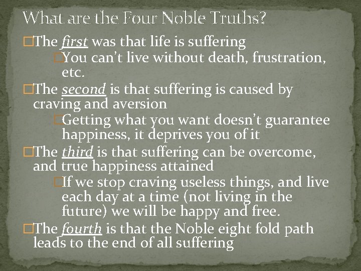 What are the Four Noble Truths? �The first was that life is suffering �You