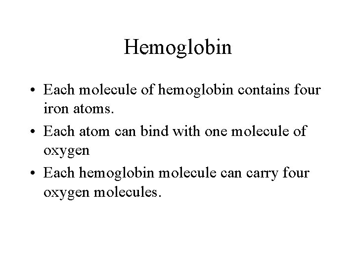 Hemoglobin • Each molecule of hemoglobin contains four iron atoms. • Each atom can