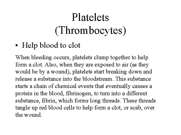 Platelets (Thrombocytes) • Help blood to clot When bleeding occurs, platelets clump together to