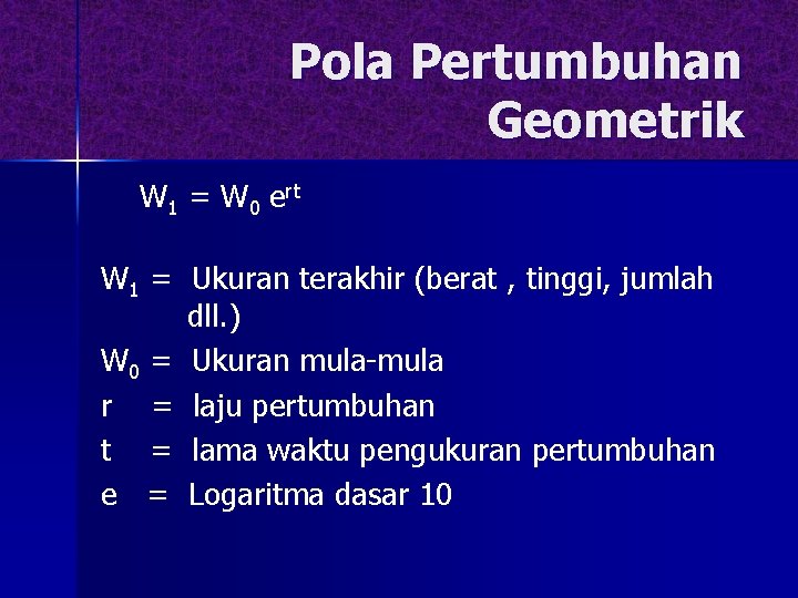 Pola Pertumbuhan Geometrik W 1 = W 0 ert W 1 = Ukuran terakhir