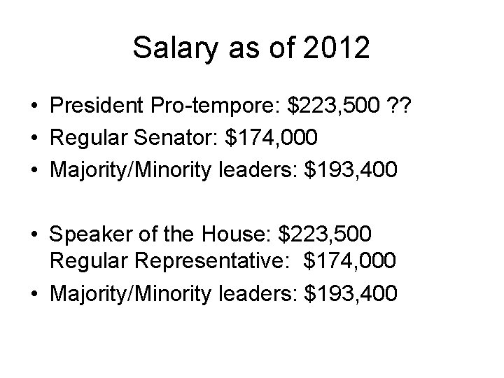 Salary as of 2012 • President Pro-tempore: $223, 500 ? ? • Regular Senator: