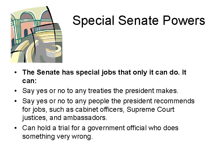 Special Senate Powers • The Senate has special jobs that only it can do.