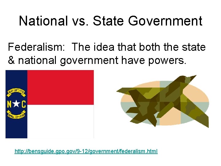 National vs. State Government Federalism: The idea that both the state & national government