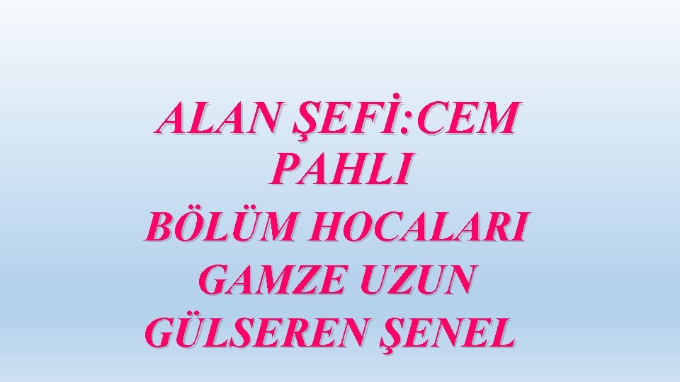 ALAN ŞEFİ: CEM PAHLI BÖLÜM HOCALARI GAMZE UZUN GÜLSEREN ŞENEL 