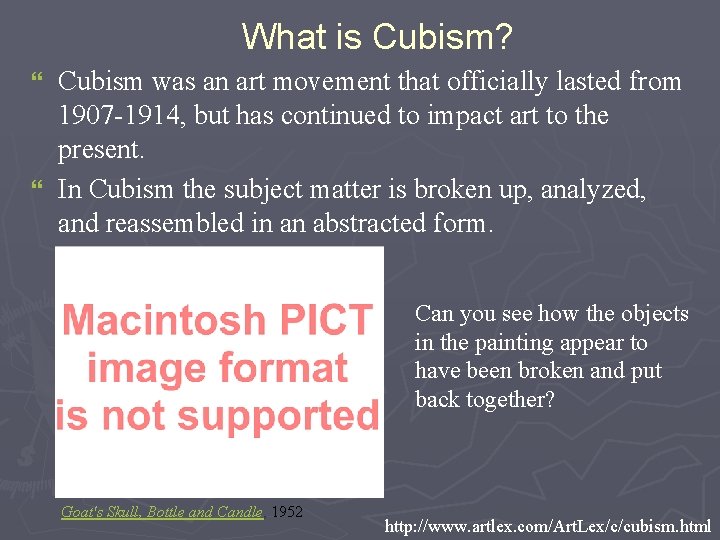 What is Cubism? Cubism was an art movement that officially lasted from 1907 -1914,