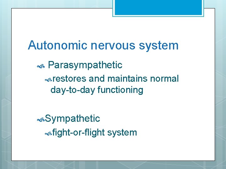 Autonomic nervous system Parasympathetic restores and maintains normal day-to-day functioning Sympathetic fight-or-flight system 