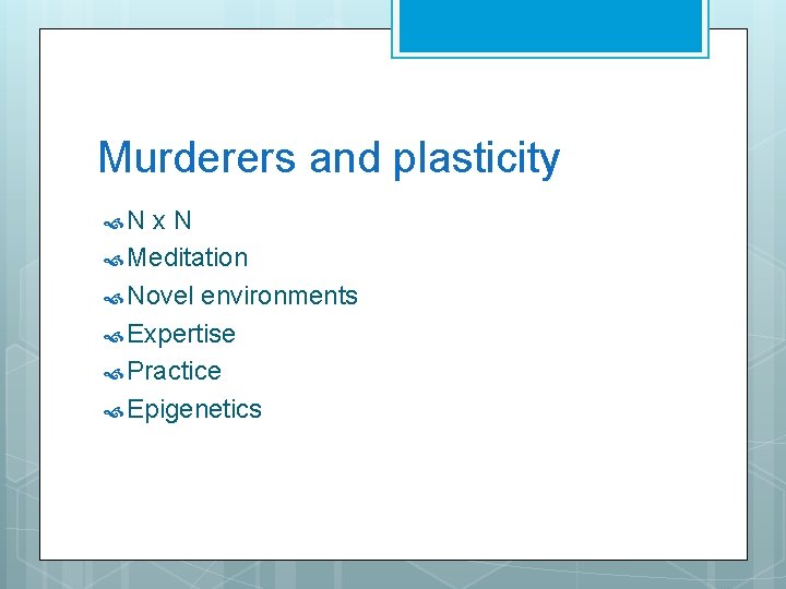 Murderers and plasticity N x. N Meditation Novel environments Expertise Practice Epigenetics 
