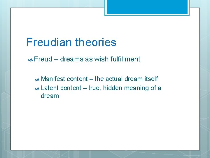 Freudian theories Freud – dreams as wish fulfillment Manifest content – the actual dream
