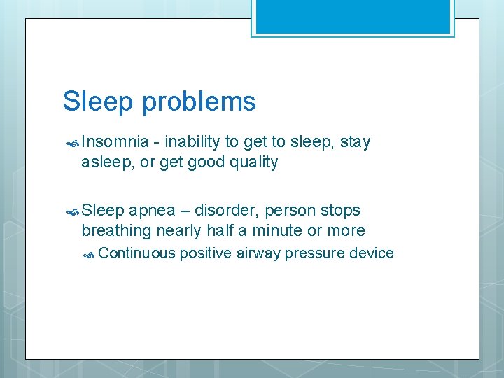 Sleep problems Insomnia - inability to get to sleep, stay asleep, or get good