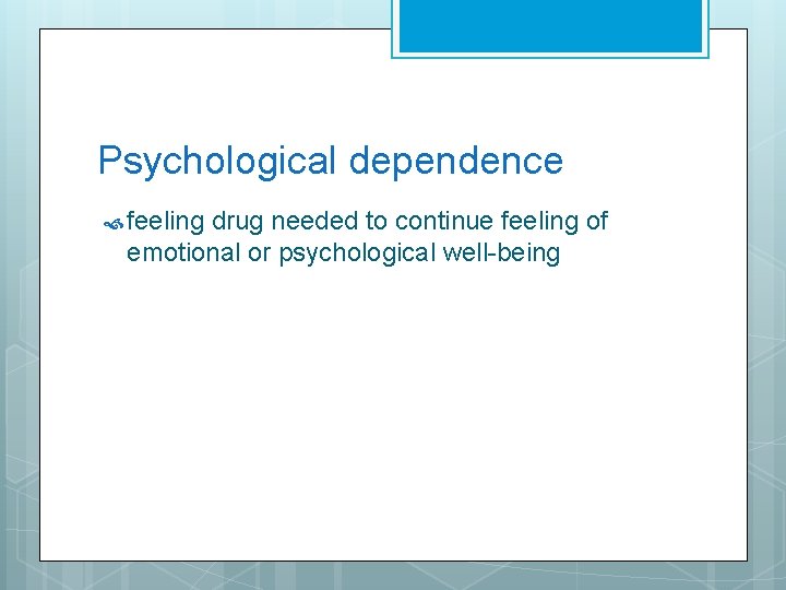 Psychological dependence feeling drug needed to continue feeling of emotional or psychological well-being 