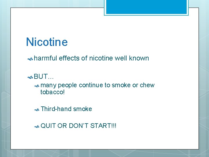 Nicotine harmful effects of nicotine well known BUT… many people continue to smoke or