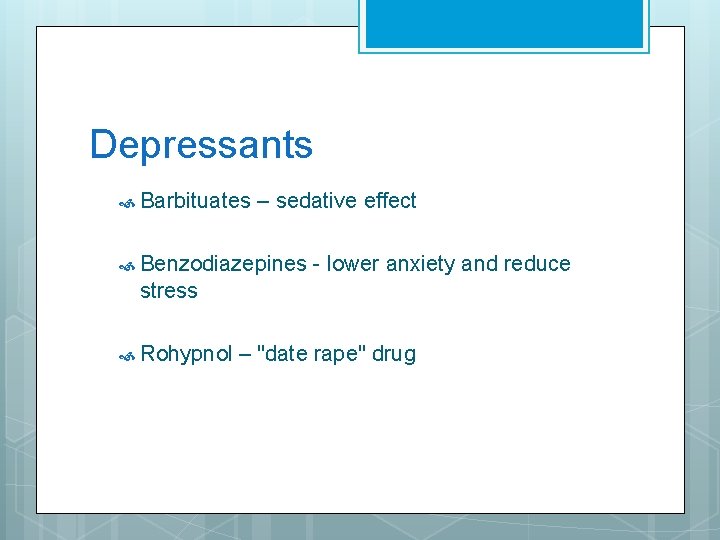 Depressants Barbituates – sedative effect Benzodiazepines - lower anxiety and reduce stress Rohypnol –