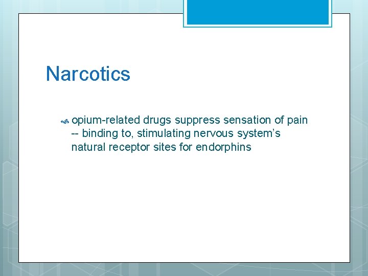 Narcotics opium-related drugs suppress sensation of pain -- binding to, stimulating nervous system’s natural