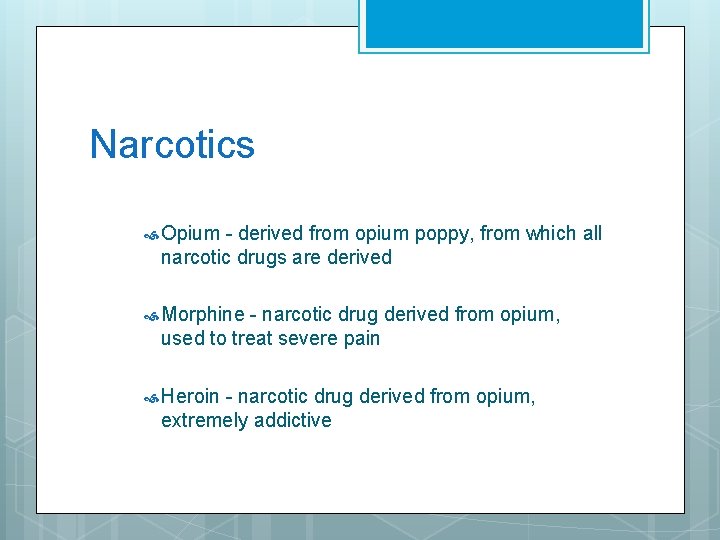 Narcotics Opium - derived from opium poppy, from which all narcotic drugs are derived