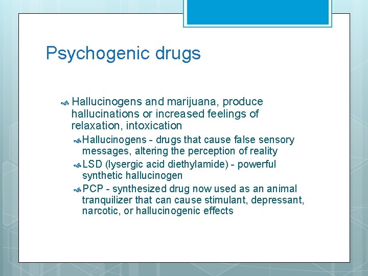 Psychogenic drugs Hallucinogens and marijuana, produce hallucinations or increased feelings of relaxation, intoxication Hallucinogens