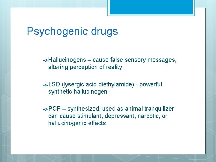 Psychogenic drugs Hallucinogens – cause false sensory messages, altering perception of reality LSD (lysergic