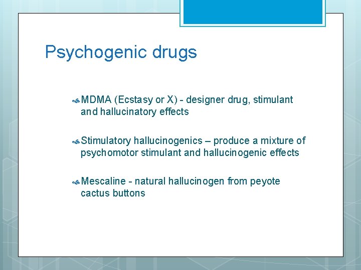 Psychogenic drugs MDMA (Ecstasy or X) - designer drug, stimulant and hallucinatory effects Stimulatory