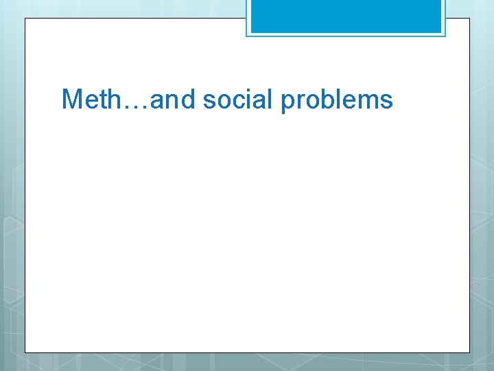 Meth…and social problems 