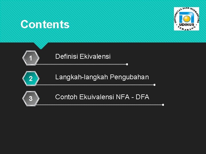 Contents 1 Definisi Ekivalensi 2 Langkah-langkah Pengubahan 3 Contoh Ekuivalensi NFA - DFA 