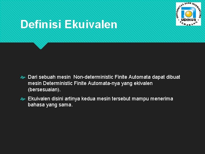 Definisi Ekuivalen Dari sebuah mesin Non-deterministic Finite Automata dapat dibuat mesin Deterministic Finite Automata-nya