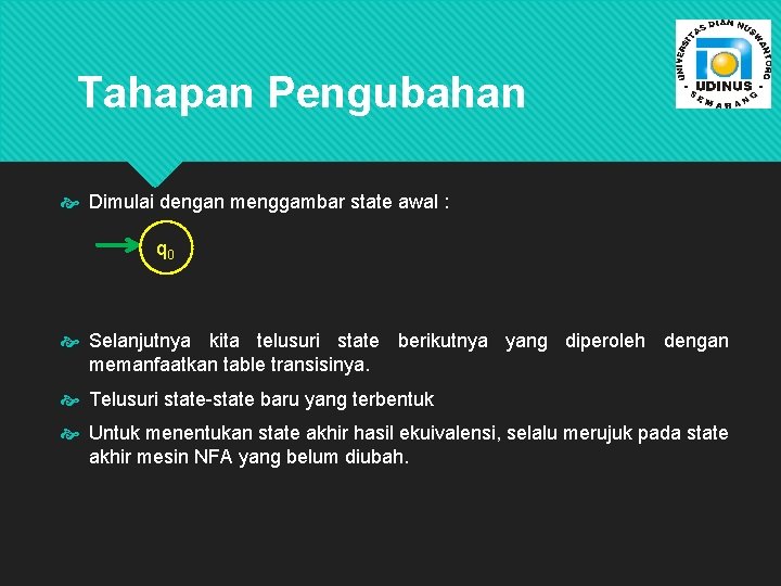 Tahapan Pengubahan Dimulai dengan menggambar state awal : q 0 Selanjutnya kita telusuri state