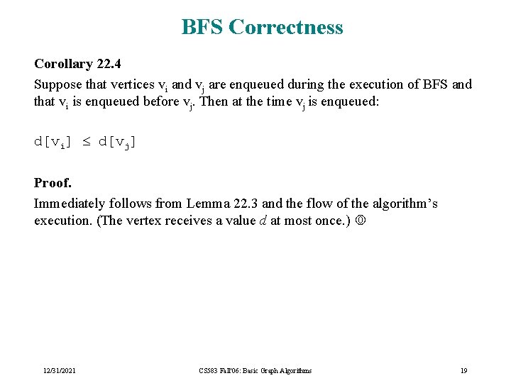 BFS Correctness Corollary 22. 4 Suppose that vertices vi and vj are enqueued during BFS Correctness Corollary 22. 4 Suppose that vertices vi and vj are enqueued during