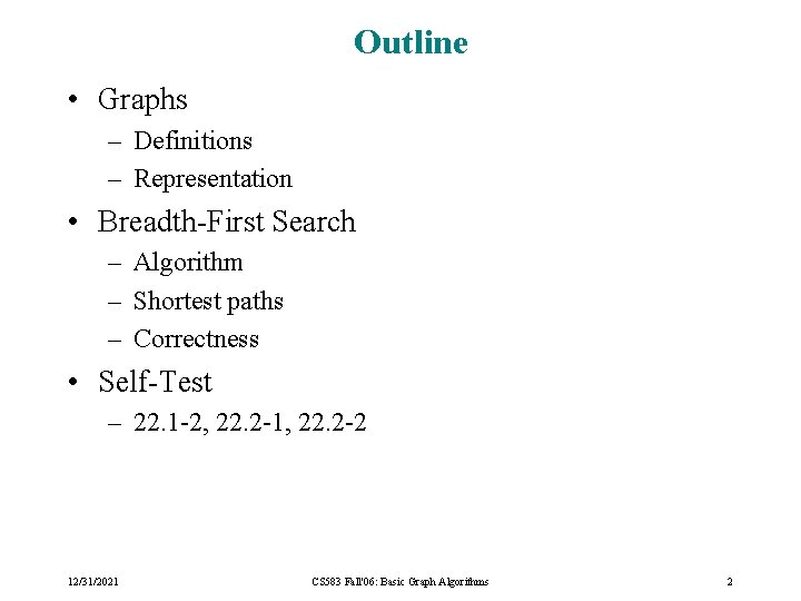 Outline • Graphs – Definitions – Representation • Breadth-First Search – Algorithm – Shortest