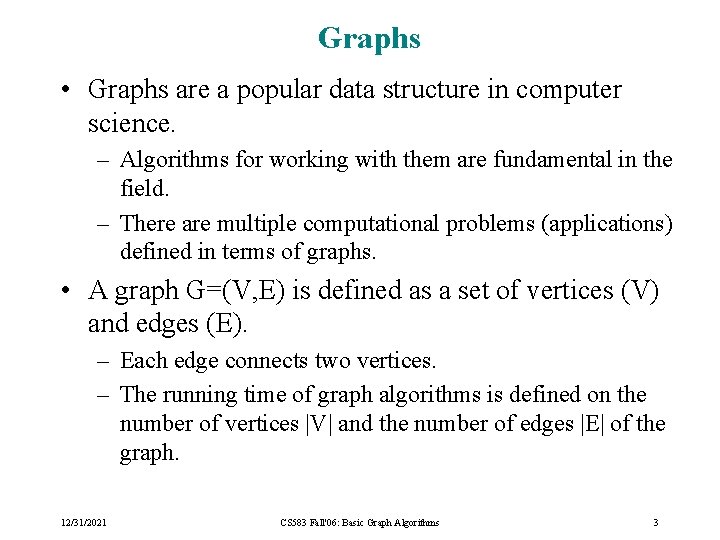 Graphs • Graphs are a popular data structure in computer science. – Algorithms for Graphs • Graphs are a popular data structure in computer science. – Algorithms for