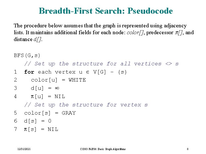 Breadth-First Search: Pseudocode The procedure below assumes that the graph is represented using adjacency