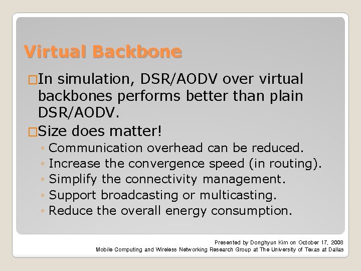 Virtual Backbone �In simulation, DSR/AODV over virtual backbones performs better than plain DSR/AODV. �Size