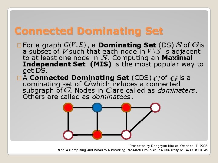 Connected Dominating Set � For a graph , a Dominating Set (DS) of is