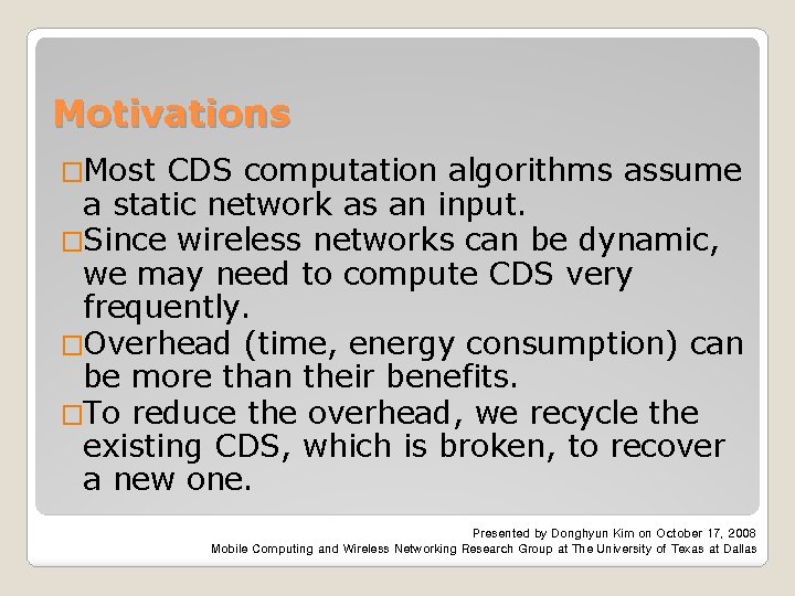 Motivations �Most CDS computation algorithms assume a static network as an input. �Since wireless