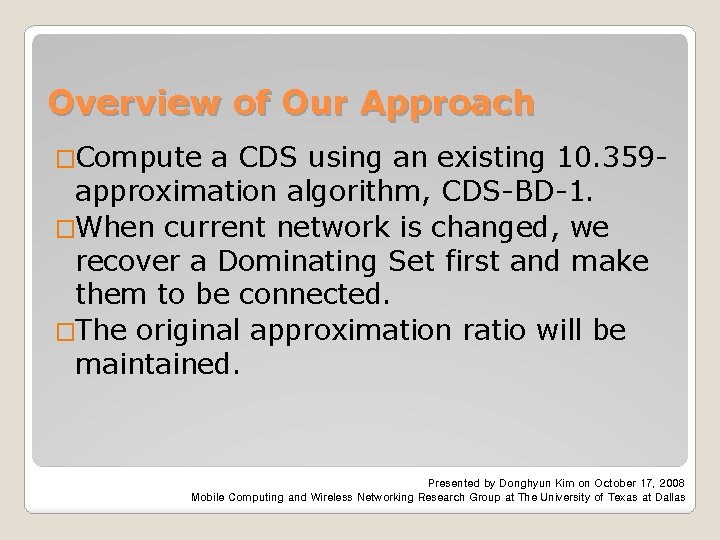 Overview of Our Approach �Compute a CDS using an existing 10. 359 approximation algorithm,