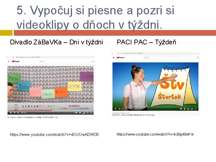 5. Vypočuj si piesne a pozri si videoklipy o dňoch v týždni. Divadlo ZáBa.