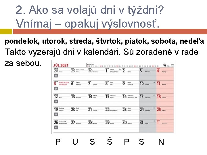 2. Ako sa volajú dni v týždni? Vnímaj – opakuj výslovnosť. pondelok, utorok, streda,