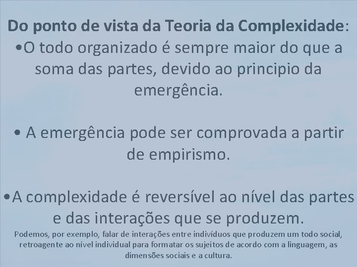 Do ponto de vista da Teoria da Complexidade: • O todo organizado é sempre