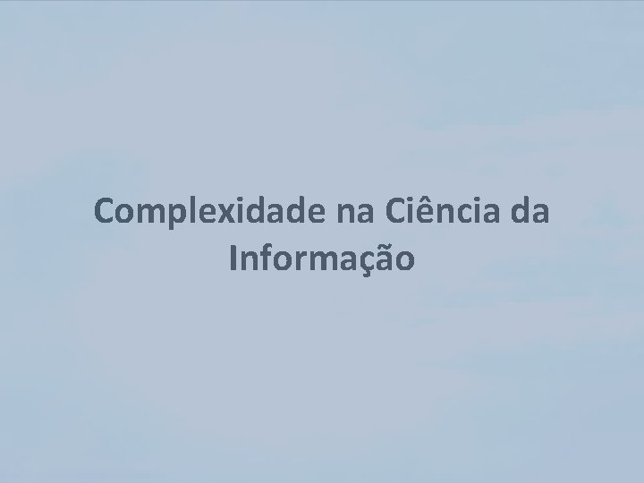 Complexidade na Ciência da Informação 