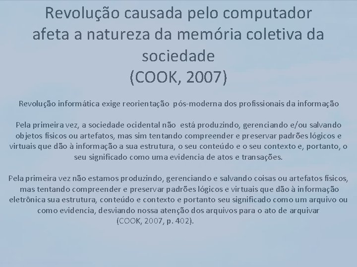 Revolução causada pelo computador afeta a natureza da memória coletiva da sociedade (COOK, 2007)