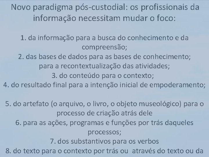 Novo paradigma pós-custodial: os profissionais da informação necessitam mudar o foco: 1. da informação