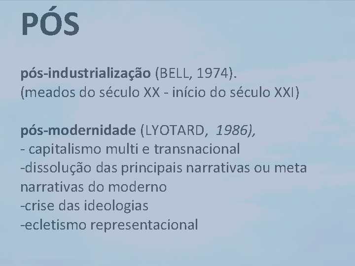 PÓS pós-industrialização (BELL, 1974). (meados do século XX - início do século XXI) pós-modernidade